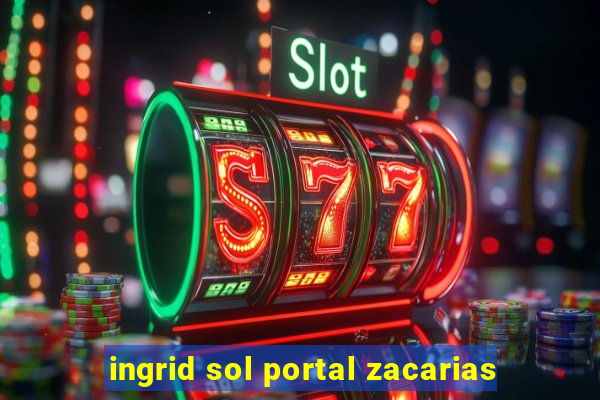 ingrid sol portal zacarias